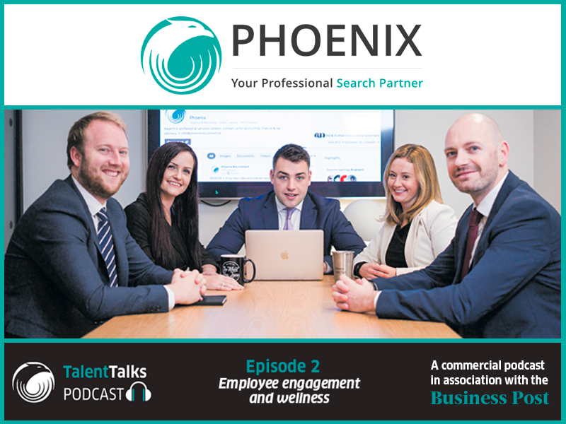 PODCAST: ​Phoenix Talent Talks in partnership with the Business Post - Employee Engagement & Wellness