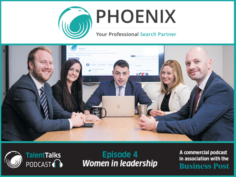 PODCAST: ​Phoenix Talent Talks in partnership with the Business Post - Women In Leadership